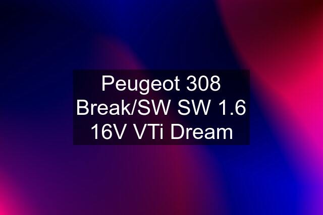 Peugeot 308 Break/SW SW 1.6 16V VTi Dream