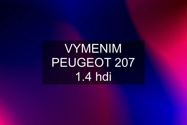 VYMENIM PEUGEOT 207 1.4 hdi