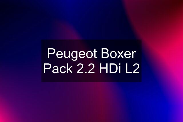 Peugeot Boxer Pack 2.2 HDi L2