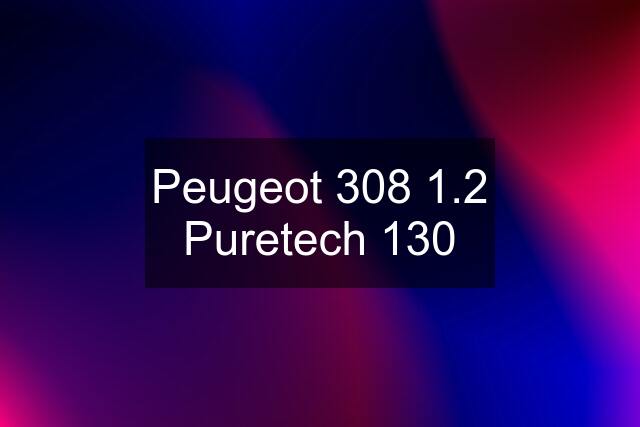 Peugeot 308 1.2 Puretech 130