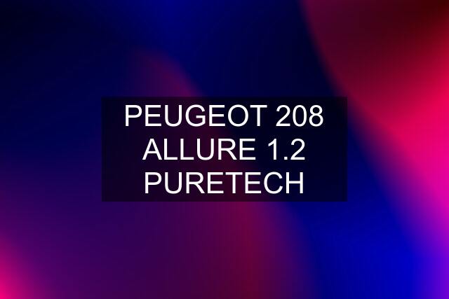 PEUGEOT 208 ALLURE 1.2 PURETECH