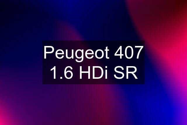 Peugeot 407 1.6 HDi SR