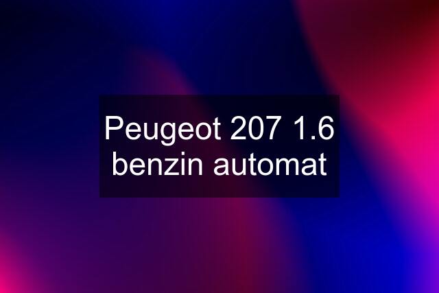 Peugeot 207 1.6 benzin automat