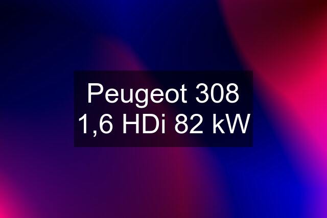 Peugeot 308 1,6 HDi 82 kW