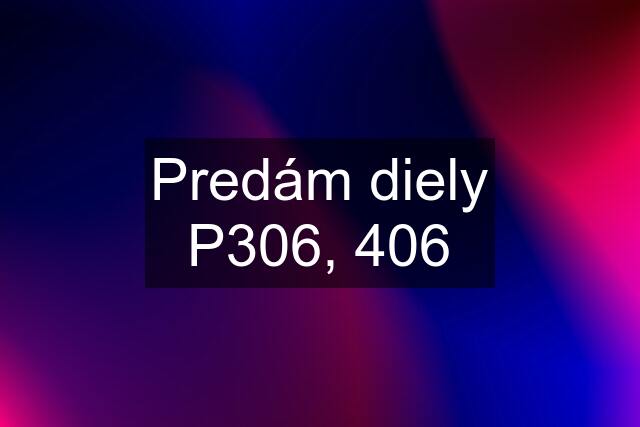 Predám diely P306, 406