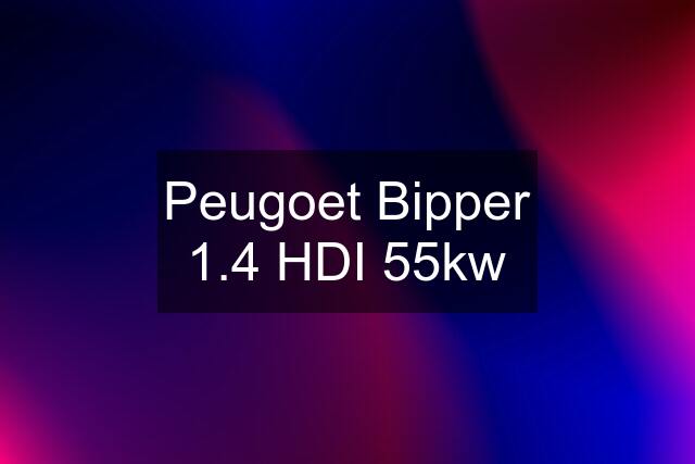 Peugoet Bipper 1.4 HDI 55kw