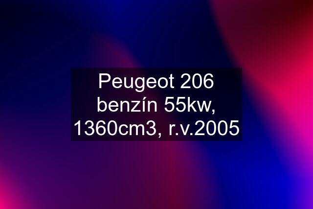 Peugeot 206 benzín 55kw, 1360cm3, r.v.2005