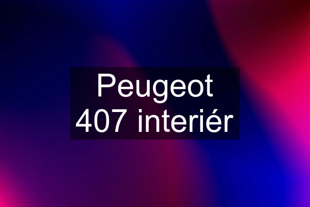 Peugeot 407 interiér