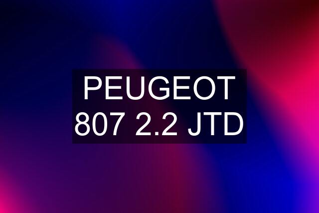 PEUGEOT 807 2.2 JTD