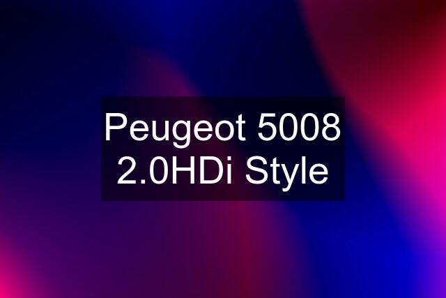 Peugeot 5008 2.0HDi Style