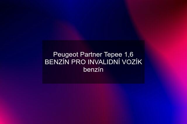 Peugeot Partner Tepee 1,6 BENZÍN PRO INVALIDNÍ VOZÍK benzín