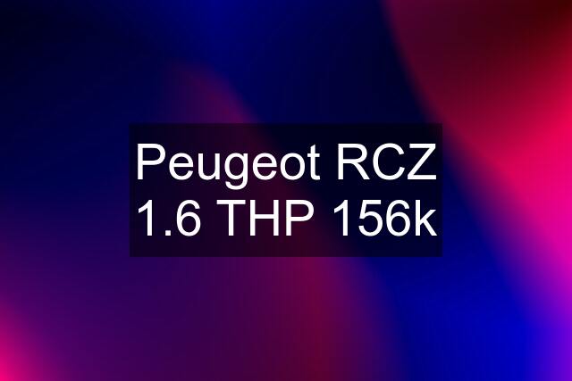 Peugeot RCZ 1.6 THP 156k