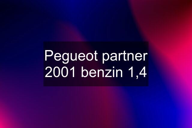 Pegueot partner 2001 benzin 1,4