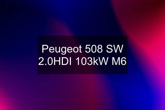 Peugeot 508 SW 2.0HDI 103kW M6