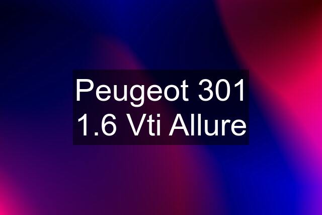 Peugeot 301 1.6 Vti Allure