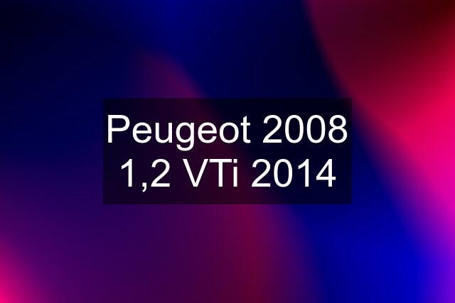 Peugeot 2008 1,2 VTi 2014