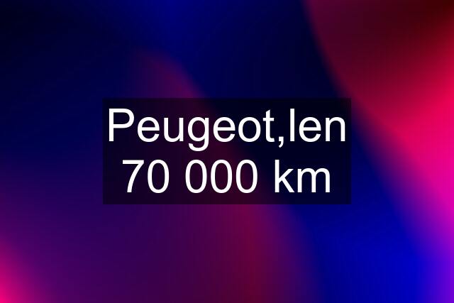 Peugeot,len 70 000 km