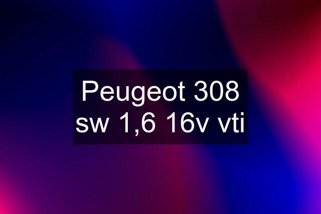 Peugeot 308 sw 1,6 16v vti