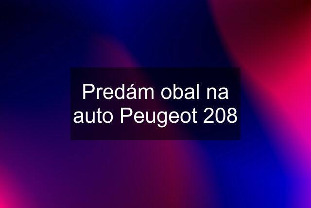 Predám obal na auto Peugeot 208