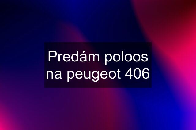 Predám poloos na peugeot 406