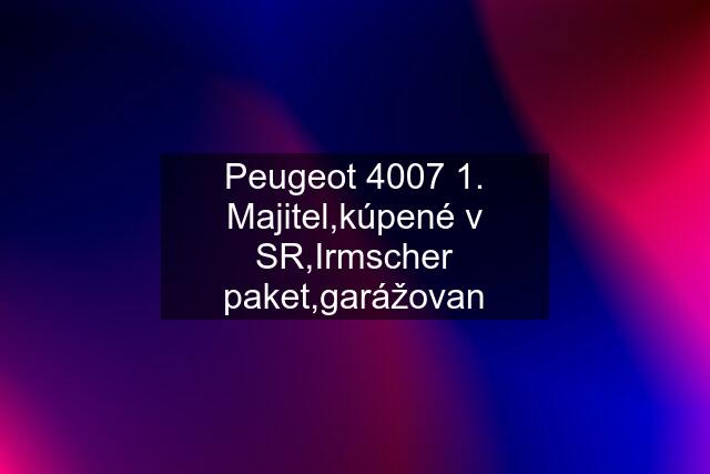 Peugeot 4007 1. Majitel,kúpené v SR,Irmscher paket,garážovan