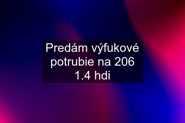 Predám výfukové potrubie na 206 1.4 hdi