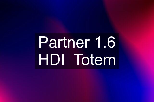 Partner 1.6 HDI  Totem