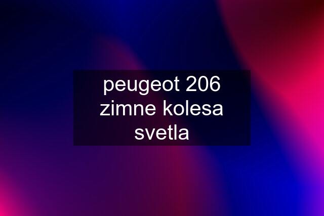 peugeot 206 zimne kolesa svetla