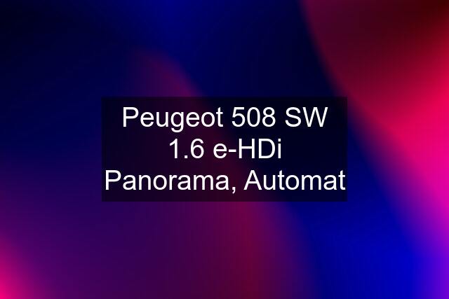 Peugeot 508 SW 1.6 e-HDi Panorama, Automat