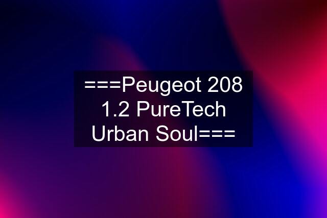 ===Peugeot 208 1.2 PureTech Urban Soul===