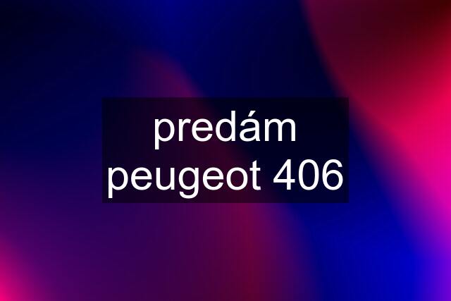 predám peugeot 406