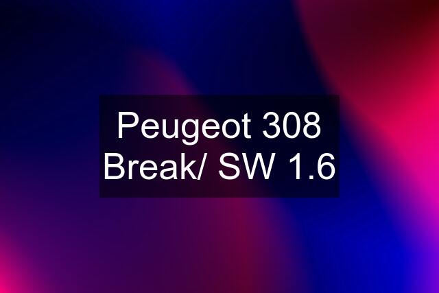 Peugeot 308 Break/ SW 1.6