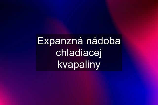 Expanzná nádoba chladiacej kvapaliny