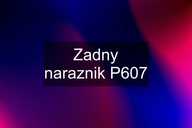 Zadny naraznik P607