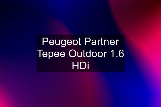 Peugeot Partner Tepee Outdoor 1.6 HDi