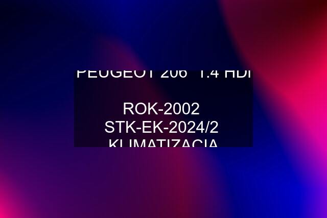 PEUGEOT 206  1.4 HDi  ROK-2002  STK-EK-2024/2  KLIMATIZACIA