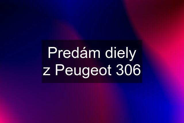 Predám diely z Peugeot 306