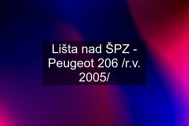 Lišta nad ŠPZ - Peugeot 206 /r.v. 2005/