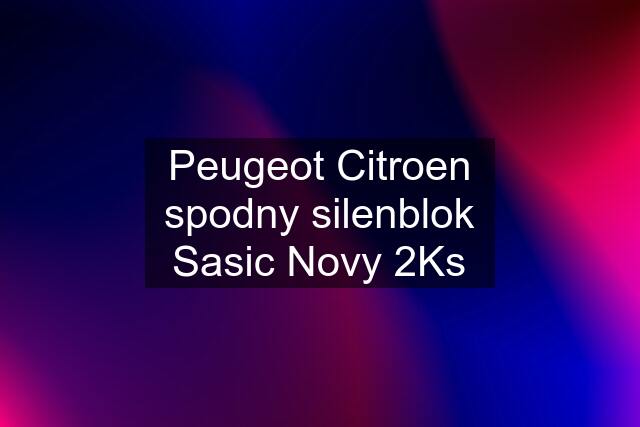 Peugeot Citroen spodny silenblok Sasic Novy 2Ks