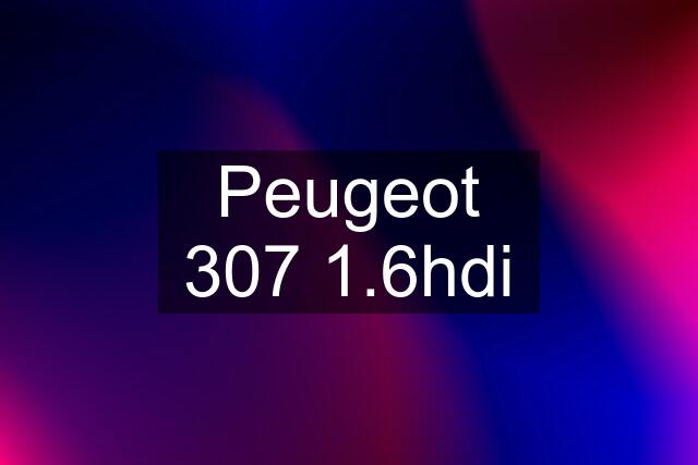 Peugeot 307 1.6hdi