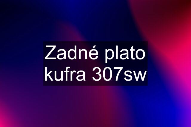 Zadné plato kufra 307sw