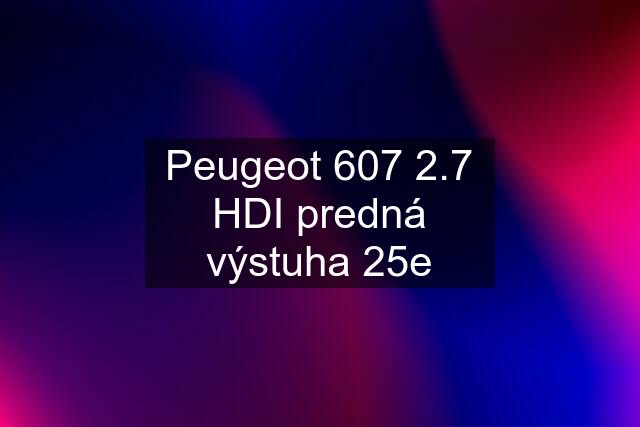 Peugeot 607 2.7 HDI predná výstuha 25e