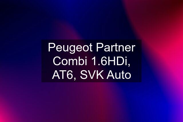 Peugeot Partner Combi 1.6HDi, AT6, SVK Auto