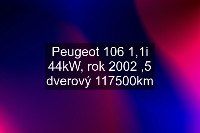 Peugeot 106 1,1i 44kW, rok 2002 ,5 dverový 117500km