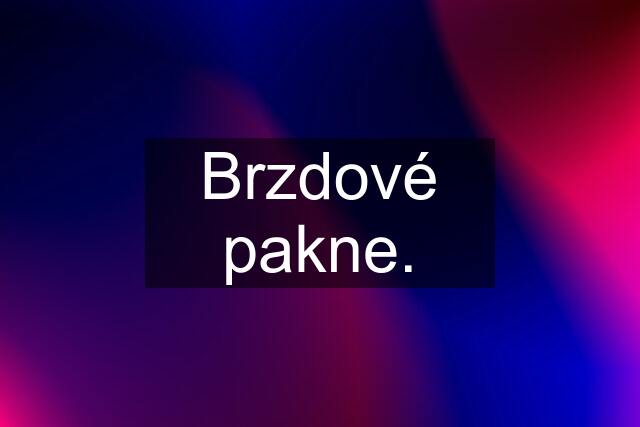 Brzdové pakne.