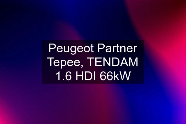 Peugeot Partner Tepee, TENDAM 1.6 HDI 66kW