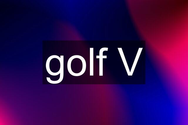 golf V