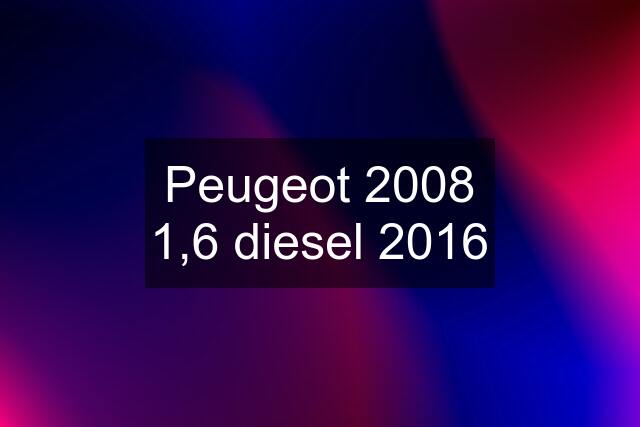 Peugeot 2008 1,6 diesel 2016