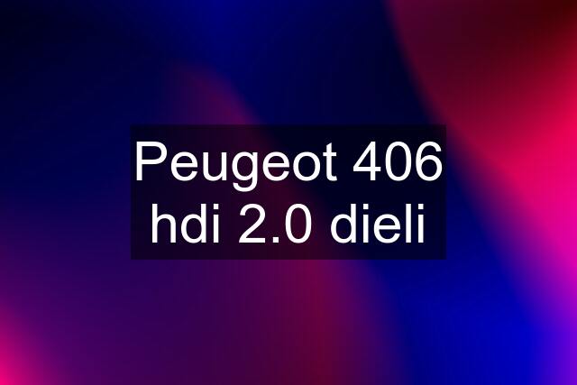 Peugeot 406 hdi 2.0 dieli