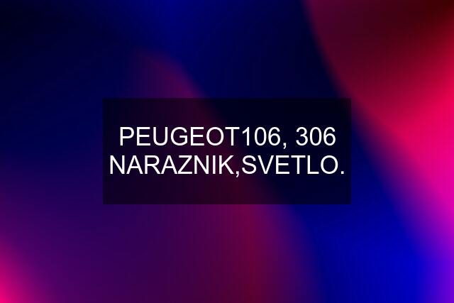 PEUGEOT106, 306 NARAZNIK,SVETLO.